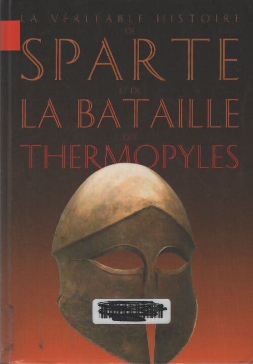 La véritable histoire de sparte et de la bataille des thermopyles - Jean Malye - Livre