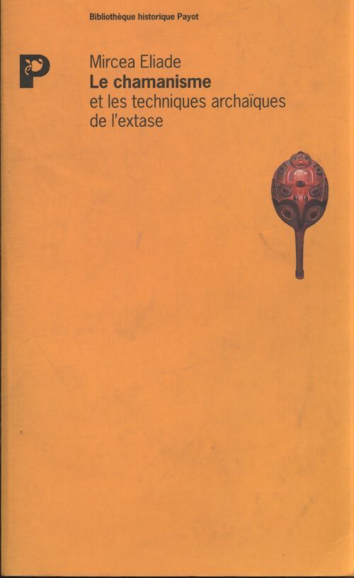 Le chamanisme et les techniques archaïques de l'extase - Mircea Eliade - Livre