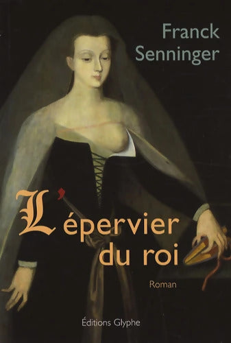 L'épervier du roi - Franck Senninger - Livre