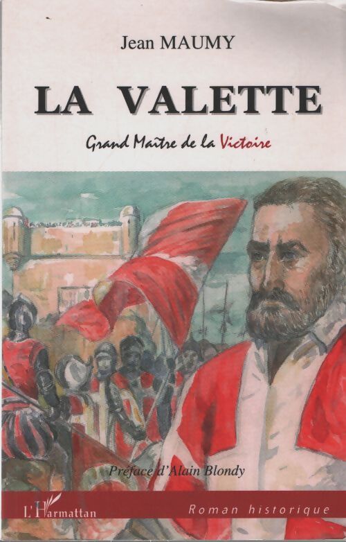 La valette : Grand maître de la victoire - Jean Maumy - Livre