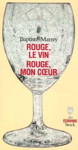 Rouge le vin rouge mon coeur - Baptiste Marrey - Livre