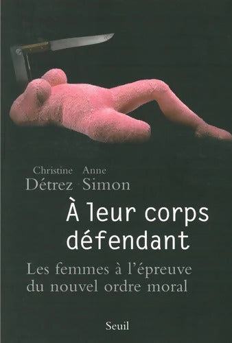 A leur corps défendant. Les femmes à l'épreuve du nouvel ordre moral - Christine Detrez - Livre