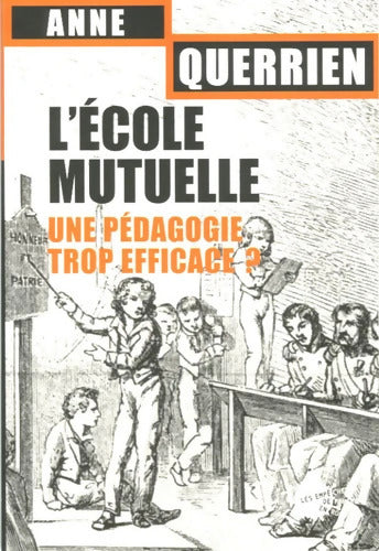 L'école mutuelle. Une pédagogie trop efficace ? - Anne Querrien - Livre