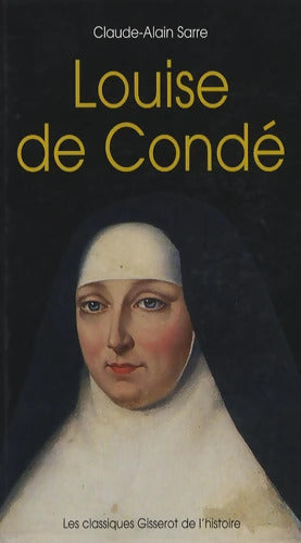 Louise de Conde - Claude-Alain Sarre - Livre