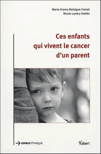 Ces enfants qui vivent le cancer d'un parent - Marie-France Delaigue-Cosset - Livre