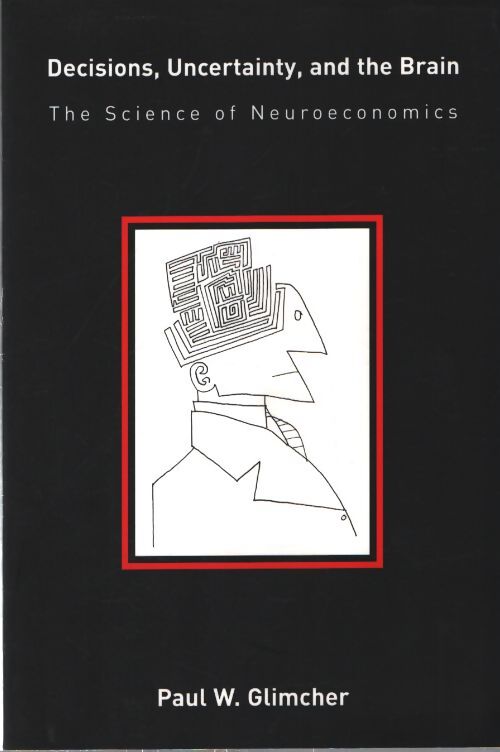 Decisions uncertainty and the brain : The science of neuroeconomics - Paul W. Glimcher - Livre