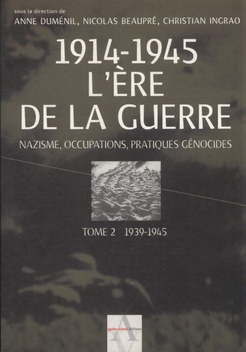 1914-1945 l'ère de la guerre : Tome II 1939-1945 nazisme occupations pratiques génocides - Anne Duménil - Livre