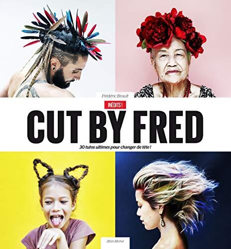 Cut by fred : 30 tutos ultimes pour changer de tête ! - Frédéric Birault - Livre