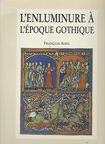 L'enluminure à l'époque gothique : 1200-1420 - François Avril - Livre