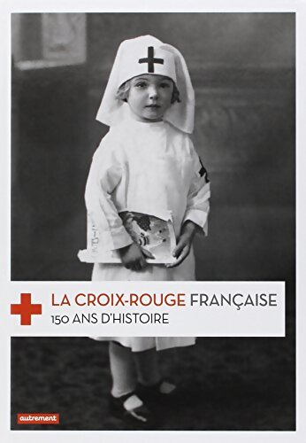 La Croix-Rouge française : 150 ans d'histoire - Frédéric Pineau - Livre