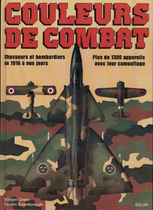 Couleurs de combat. Chasseurs et bombardiers de 1916 a nos jours / plus de 1300 appareils avec leur - William Green - Livre
