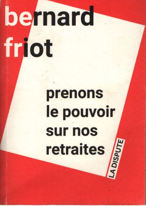 Prenons le pouvoir sur nos retraites - Bernard Friot - Livre