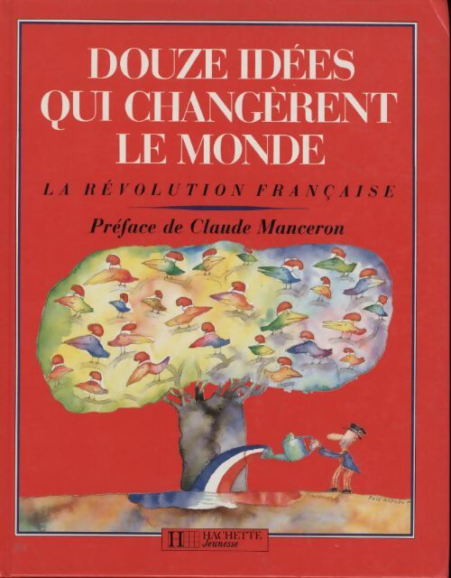Douze idées qui changerent le monde : La Révolution Française - Hervé Luxardo - Livre