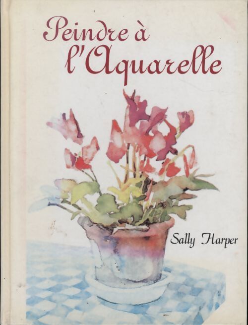 Peindre à l'aquarelle - Sally Harper - Livre