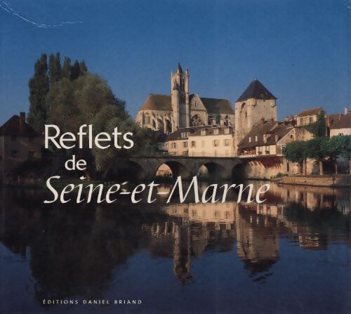 Reflets de Seine-et-Marne - Jean-François Caltot - Livre