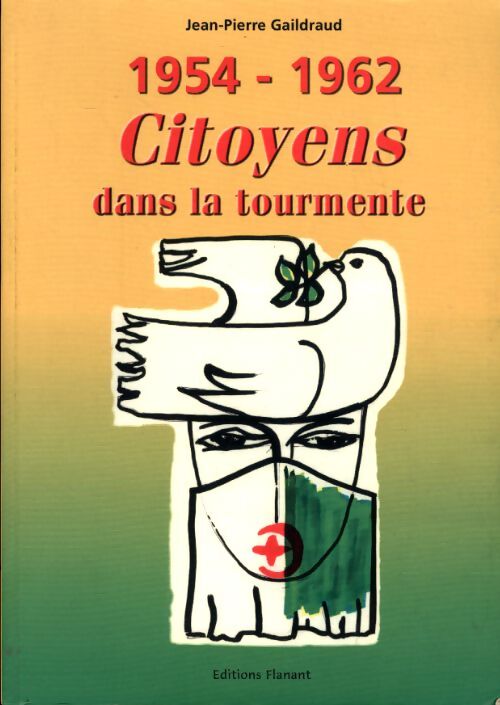 1954-1962. Citoyens dans la tourmente - Jean-Pierre Gaildraud - Livre