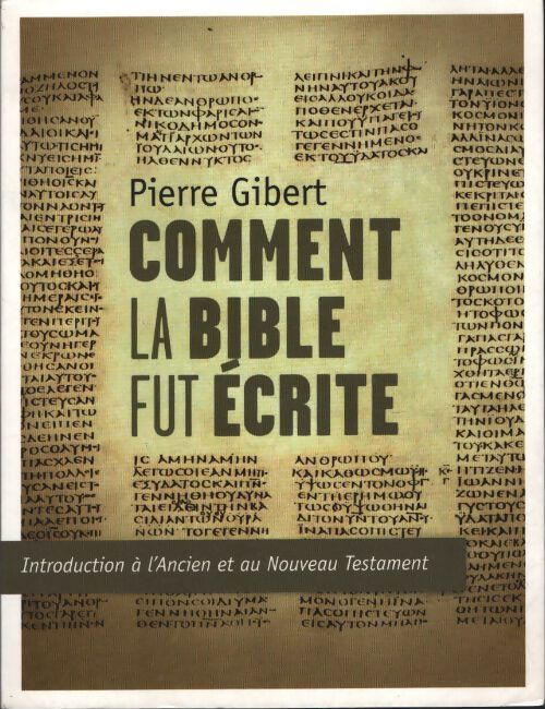 Comment la Bible fut écrite - Pierre Gibert - Livre