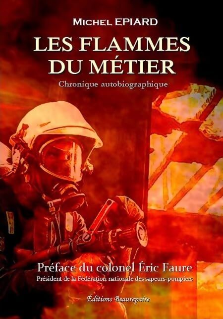 Les flammes du métier - Epiard Michel - Livre