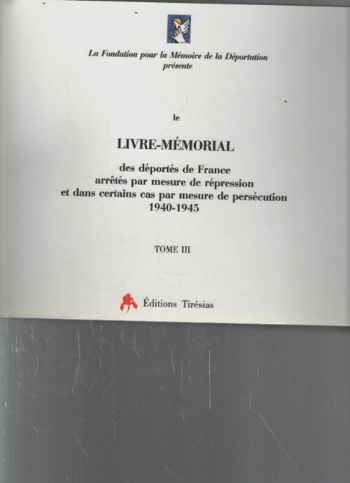 Livre-mémorial des déportés de France arrêtés par mesure de répression et dans certains cas par mesure de persécution 1940-1945 : 4 volumes - Fondation Mémoire Déportation - Livre