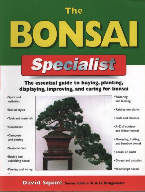 The bonsai specialist : The essential guide to buying planting displaying improving and caring for bonsai - David Squire - Livre