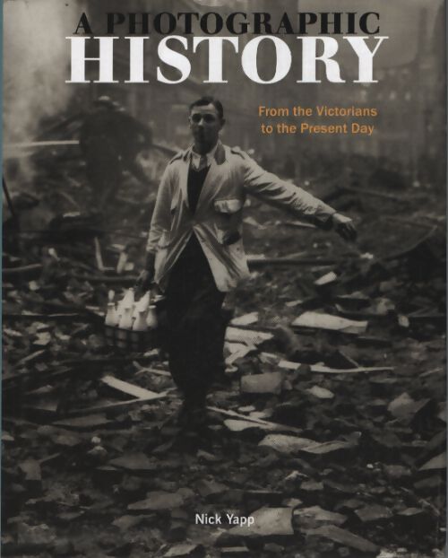A photographic history : From the victorians to the présent day - Nick Yapp - Livre