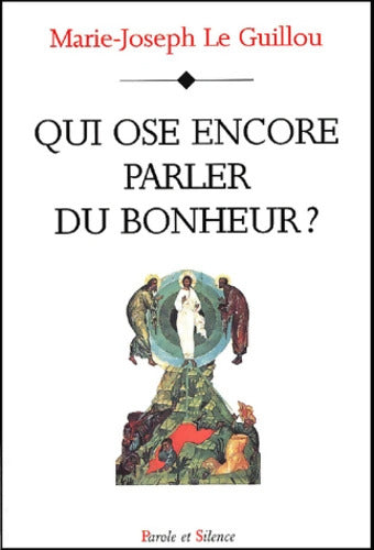 Qui ose encore parler du bonheur ? - Marie-Joseph Le Guillou - Livre