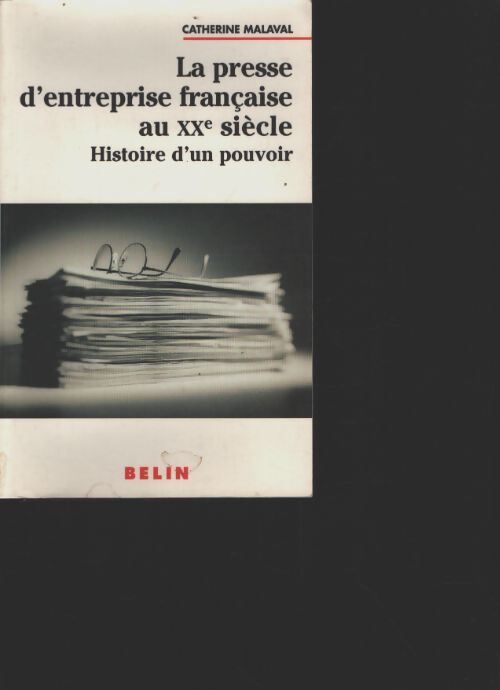 La presse d'entreprise française au XXe siècle : Histoire d'un pouvoir - Catherine Malaval - Livre