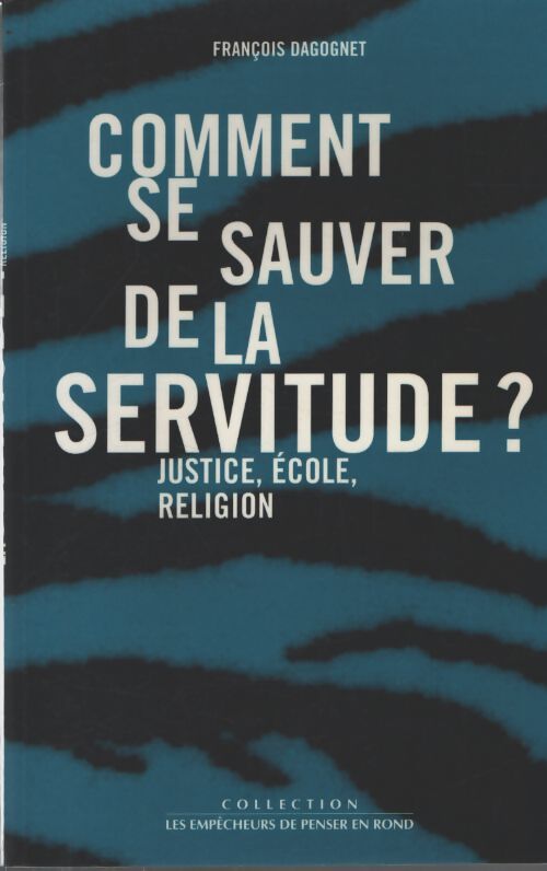 Comment se sauver de la servitude ? - F. Dagognet - Livre