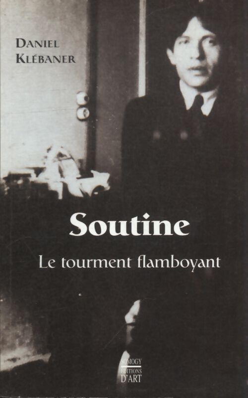 Soutine le tourment flamboyant - Daniel Klébaner - Livre