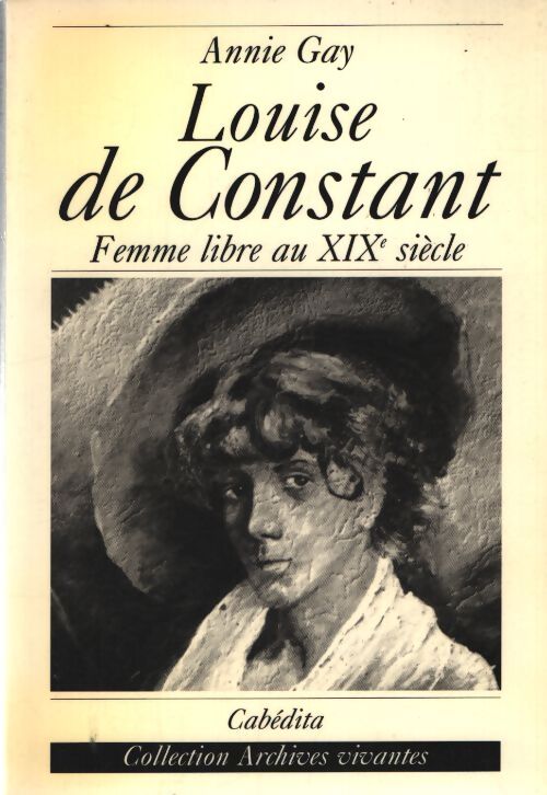 Louise de constant. Comtoise et femme libre du XIXe siècle - Gay - Livre