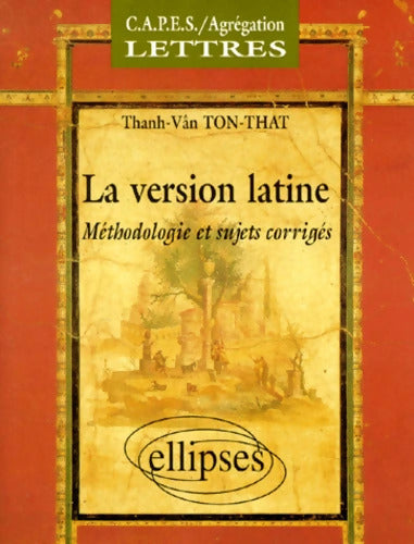 La version latine : Méthodologie et sujets corrigés - Thanh Vân Ton That - Livre