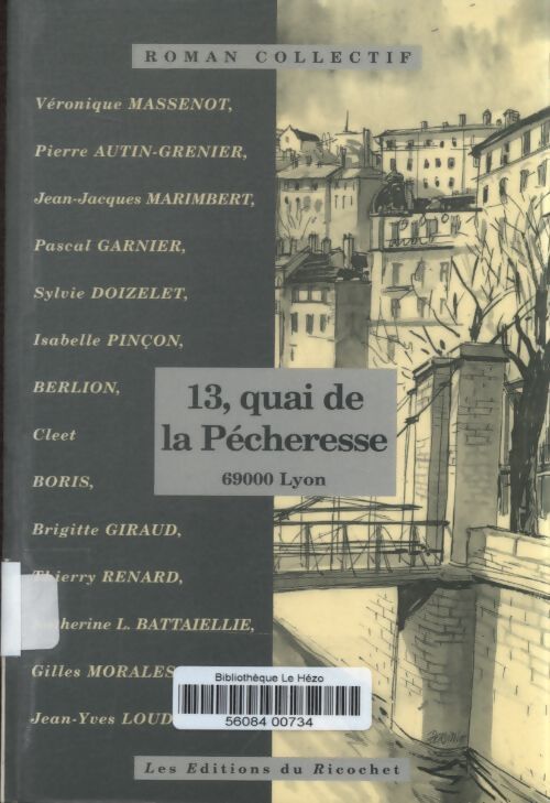 13 quai de la pécheresse : 69000 lyon. Roman collectif - Véronique Massenot - Livre