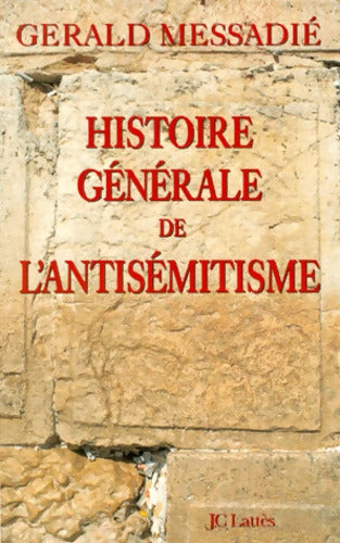 Histoire générale de l'antisémitisme - Gérald Messadié - Livre