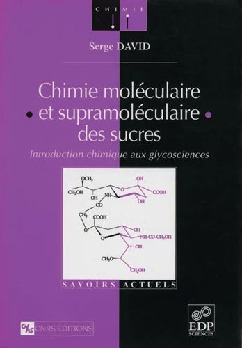 Chimie moléculaire et supramoléculaire des sucres : Introduction chimique aux glycosciences - Serge David - Livre