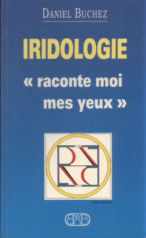 L'iridologie raconte moi mes yeux - Daniel Buchez - Livre