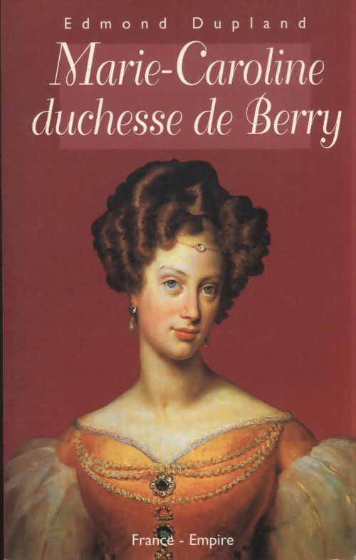 Marie-caroline duchesse de Berry - Edmond Dupland - Livre