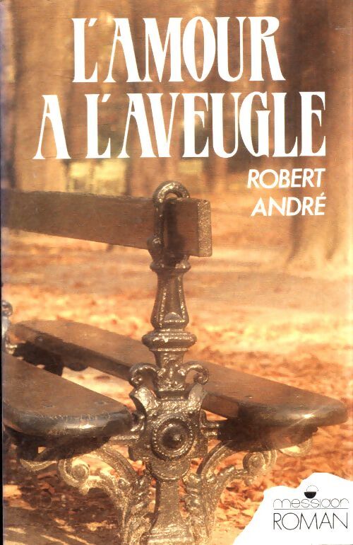 L'amour a l'aveugle - Robert André - Livre