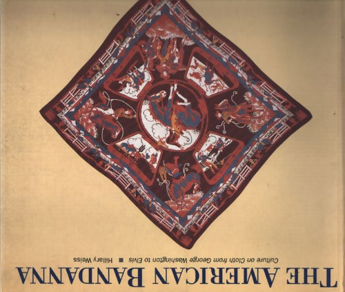 American bandanna : Culture on cloth from George Washington to elvis - Hillary Weis - Livre