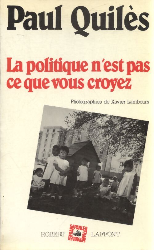 La politique n'est pas ce que vous croyez - Paul Quilès - Livre