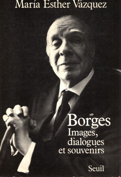 Borges. Images dialogues et souvenirs - Maria Esther Vásquez - Livre