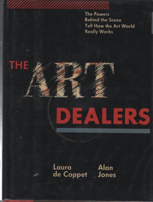 The art dealers : The powers behind the scène tell how the art world really works - Alan Jones - Livre