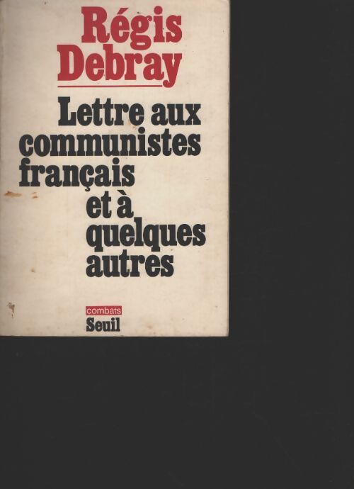 Lettre aux communistes français et à quelques autres - Régis Debray - Livre