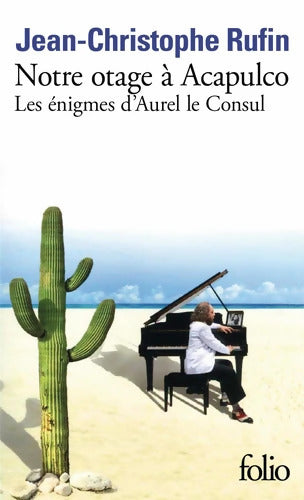 Notre otage à Acapulco : Les énigmes d'Aurel le Consul - Jean-Christophe Rufin - Livre