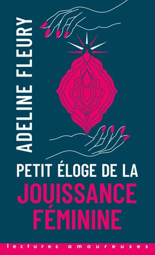 Petit éloge de la jouissance féminine - Adeline Fleury - Livre