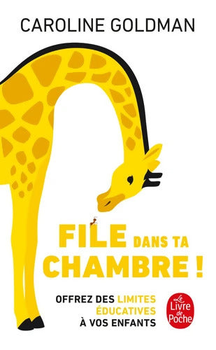 File dans ta chambre ! : Offrez des limites éducatives à vos enfants - Caroline Goldman - Livre