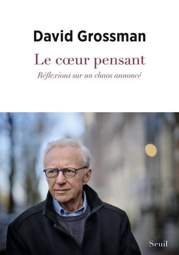 Le Coeur pensant : Réflexions sur un chaos annoncé - David Grossman - Livre