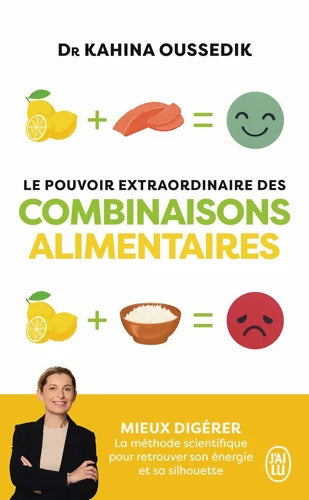 Le pouvoir extraordinaire des combinaisons alimentaires : Mieux digérer la méthode scientifique pour retrouver son énergie et sa silhouette - Kahina Oussedik - Livre