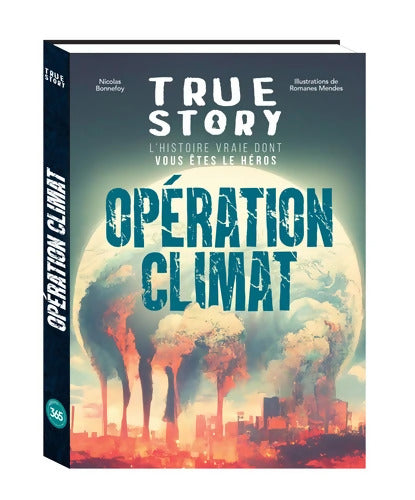 True story - Opération climat l'histoire vraie dont vous êtes le héros - Nicolas Bonnefoy - Livre