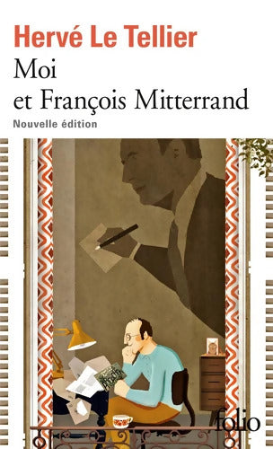Moi et François Mitterrand : Nouvelle édition - Hervé Le Tellier - Livre
