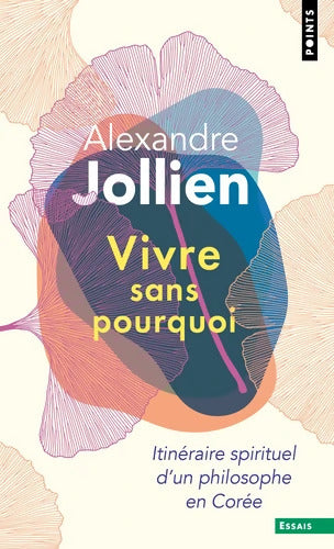 Vivre sans pourquoi : Itinéraire spirituel d'un philosophe en Corée - Alexandre Jollien - Livre